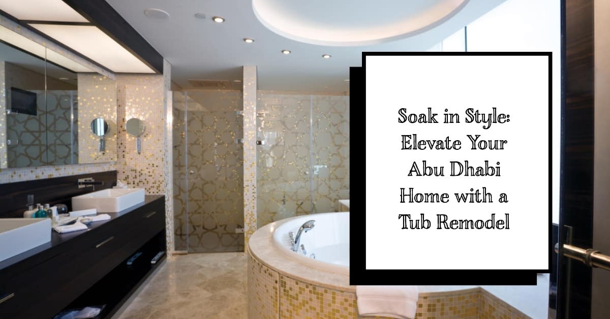 Read more about the article How to Elevate Your Abu Dhabi Home with a Tub Remodel